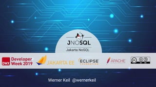 Werner Keil @wernerkeil
Jakarta NoSQL
 