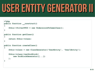 User Entity Generator IIUser Entity Generator II
48 / 59
<?php
public function __construct()
{
$this->filterUTCC = new Und...