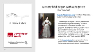 AI story had begun with a negative
statement
10
Augusta Ada (Byron) King, Countess of Lovelace.
English mathematician and ...
