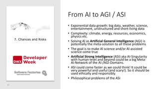 From AI to AGI / ASI
• Exponential data growth: big data, weather, science,
entertainment, unstructured and short-living d...