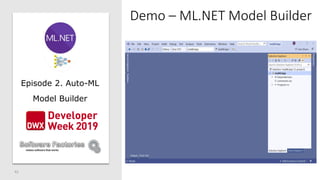 41
Episode 2. Auto-ML
Model Builder
Demo – ML.NET Model Builder
 