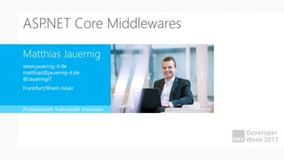 Matthias Jauernig
www.jauernig-it.de
matthias@jauernig-it.de
@JauernigIT
Frankfurt/Rhein-Main
Professionell. Individuell. Innovativ.
ASP.NET Core Middlewares
 