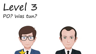 Level 3
PO? Was tun?
PO
 