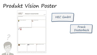 ?
Produkt Vision Poster
Frank
Düsterbeck
HEC GmbH
 