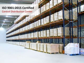 ISO 9001:2015 Certified
Central Distribution Center
 