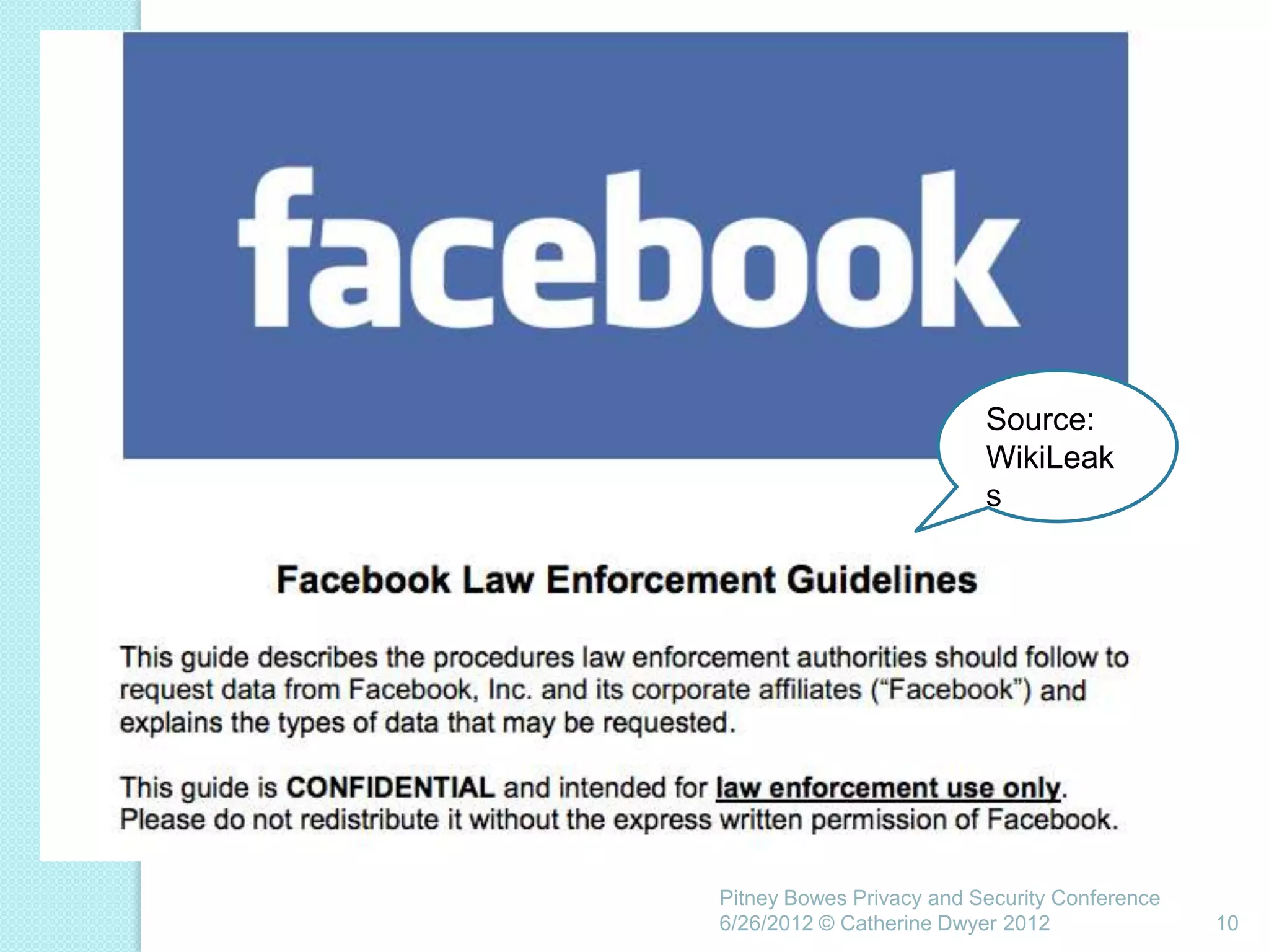 Source:
                          WikiLeak
                          s




Pitney Bowes Privacy and Security Conference
6/26/2012 © Catherine Dwyer 2012               10
 
