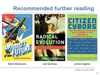 Recommended further reading




Mark Stevenson   Joel Garreau   James Hughes

                                Z-Day London 2013
                                                    47
 