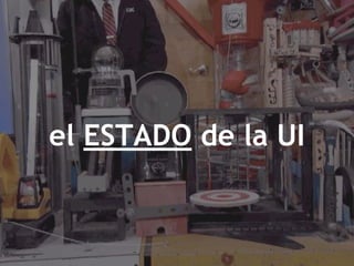 el ESTADO de la UI
 