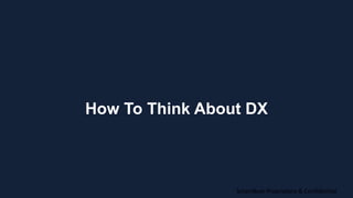 11
How To Think About DX
SmartBear Proprietary & Confidential
 