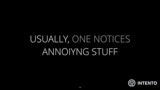 INTENTO
USUALLY, ONE NOTICES
ANNOIYNG STUFF
!14
 