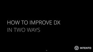 INTENTO
HOW TO IMPROVE DX
IN TWO WAYS
!18
 