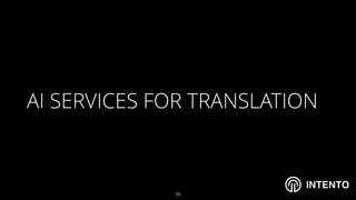 INTENTO
AI SERVICES FOR TRANSLATION
!39
 