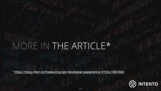 INTENTO
MORE IN THE ARTICLE*
!51
* https://blog.inten.to/measuring-api-developer-experience-91b5c19645b0

 