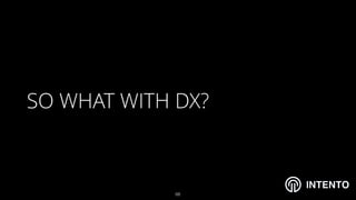 INTENTO
SO WHAT WITH DX?
!68
 