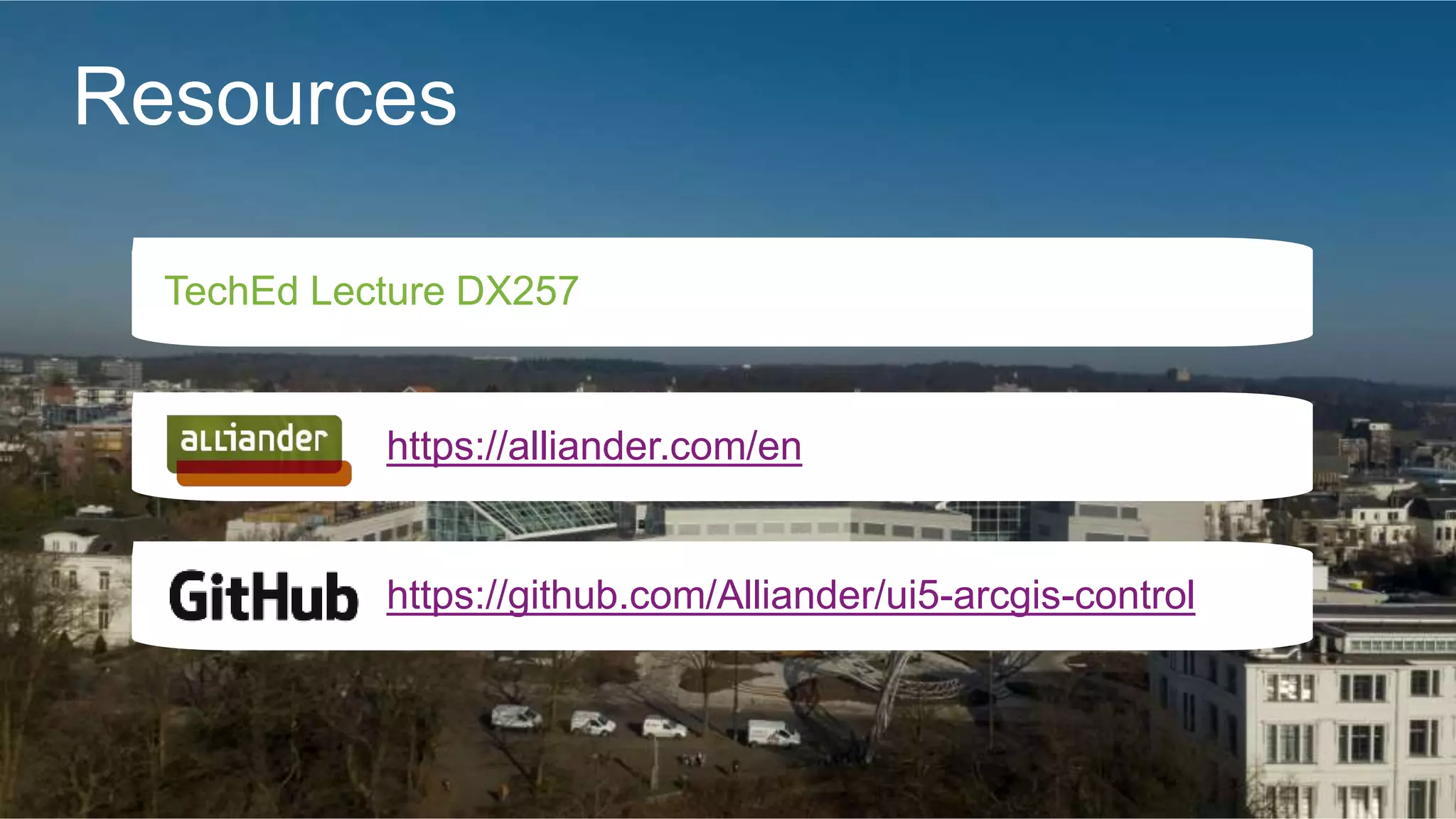 Resources
https://github.com/Alliander/ui5-arcgis-control
https://alliander.com/en
TechEd Lecture DX257