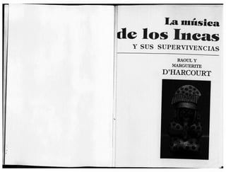 ..
--!
1
.,
La111úsiea
e los Incas
Y SUS SUPERVIVENCIAS
RAOULY
MARGUERITE
D'HARCOURT
 