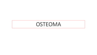 OSTEOMA
 