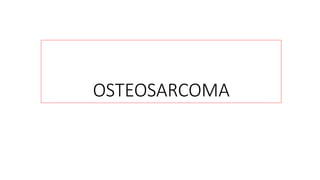 OSTEOSARCOMA
 