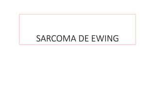 SARCOMA DE EWING
 