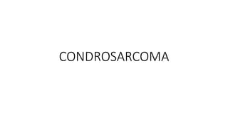 CONDROSARCOMA
 