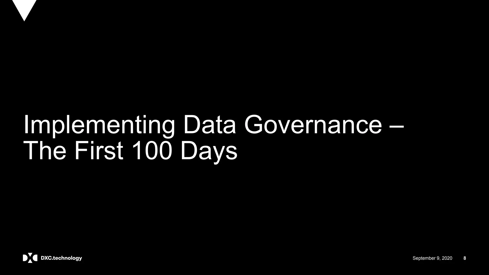 September 9, 2020 8
Implementing Data Governance –
The First 100 Days
 