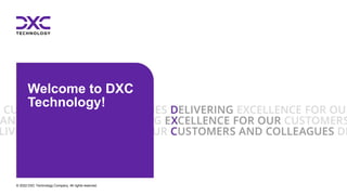 © 2022 DXC Technology Company. All rights reserved.
Welcome to DXC
Technology!
 