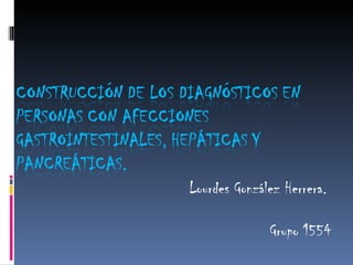 Lourdes González Herrera.

              Grupo 1554
 