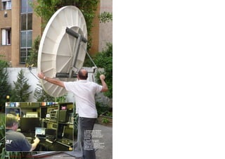 1




                                                                                                                         1. György even installed
                                                                                                                         antennas in his garden.
                                                                                                                         Here a friend is helping
                                                                                                                         him with a new mount on a
                                                                                                                         1.8-meter used fiber glass
                                                                                                                         antenna.
                                                                                                                         2. Everything comes
                                                                                                                         together here. With a
                                                                                                                         professional signal analyzer
                                                                                                                         and multiple receivers,
                                                                                                                         György can control all of his
                                                                                                                         dishes and watch all of the
                                                                                                            2            TV channels.



224 TELE-satellite International — The World‘s Largest Digital TV Trade Magazine — 02-03/2012 — www.TELE-satellite.com
 