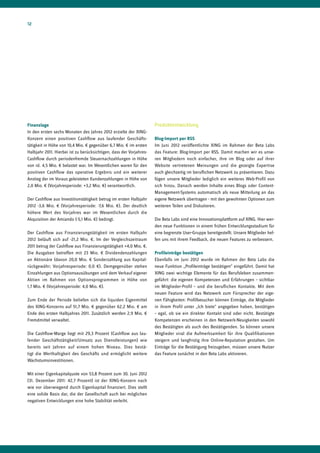 12




Finanzlage                                                           Produktentwicklung
In den ersten sechs Monaten des Jahres 2012 erzielte der XING-
Konzern einen positiven Cashflow aus laufender Geschäfts-            Blog-Import per RSS
tätigkeit in Höhe von 10,4 Mio. € gegenüber 6,7 Mio. € im ersten     Im Juni 2012 veröffentlichte XING im Rahmen der Beta Labs
Halbjahr 2011. Hierbei ist zu berücksichtigen, dass der Vorjahres-   das Feature: Blog-Import per RSS. Damit machen wir es unse-
Cashflow durch periodenfremde Steuernachzahlungen in Höhe            ren Mitgliedern noch einfacher, ihre im Blog oder auf ihrer
von rd. 4,5 Mio. € belastet war. Im Wesentlichen waren für den       Website vertretenen Meinungen und die gezeigte Expertise
positiven Cashflow das operative Ergebnis und ein weiterer           auch gleichzeitig im beruflichen Netzwerk zu präsentieren. Dazu
Anstieg der im Voraus geleisteten Kundenzahlungen in Höhe von        fügen unsere Mitglieder lediglich ein weiteres Web-Profil von
2,0 Mio. € (Vorjahresperiode: +3,2 Mio. €) verantwortlich.           sich hinzu. Danach werden Inhalte eines Blogs oder Content-
                                                                     Management-Systems automatisch als neue Mitteilung an das
Der Cashflow aus Investitionstätigkeit betrug im ersten Halbjahr     eigene Netzwerk übertragen - mit den gewohnten Optionen zum
2012 -3,6 Mio. € (Vorjahresperiode: -7,6 Mio. €). Der deutlich       weiteren Teilen und Diskutieren.
höhere Wert des Vorjahres war im Wesentlichen durch die
Akquisition der Amiando (-5,1 Mio. €) bedingt.                       Die Beta Labs sind eine Innovationsplattform auf XING. Hier wer-
                                                                     den neue Funktionen in einem frühen Entwicklungsstadium für
Der Cashflow aus Finanzierungstätigkeit im ersten Halbjahr           eine begrenzte User-Gruppe bereitgestellt. Unsere Mitglieder hel-
2012 beläuft sich auf -21,2 Mio. €. Im der Vergleichszeitraum        fen uns mit ihrem Feedback, die neuen Features zu verbessern.
2011 betrug der Cashflow aus Finanzierungstätigkeit +4,0 Mio. €.
Die Ausgaben betreffen mit 23 Mio. € Dividendenzahlungen             Profileinträge bestätigen
an Aktionäre (davon 20,0 Mio. € Sonderzahlung aus Kapital-           Ebenfalls im Juni 2012 wurde im Rahmen der Beta Labs die
rückgewähr; Vorjahresperiode: 0,0 €). Demgegenüber stehen            neue Funktion „Profileinträge bestätigen“ eingeführt. Damit hat
Einzahlungen aus Optionsausübungen und dem Verkauf eigener           XING zwei wichtige Elemente für das Berufsleben zusammen-
Aktien im Rahmen von Optionsprogrammen in Höhe von                   geführt: die eigenen Kompetenzen und Erfahrungen – sichtbar
1,7 Mio. € (Vorjahresperiode: 4,0 Mio. €).                           im Mitglieder-Profil – und die beruflichen Kontakte. Mit dem
                                                                     neuen Feature wird das Netzwerk zum Fürsprecher der eige-
Zum Ende der Periode beliefen sich die liquiden Eigenmittel          nen Fähigkeiten: Profilbesucher können Einträge, die Mitglieder
des XING-Konzerns auf 51,7 Mio. € gegenüber 62,2 Mio. € am           in ihrem Profil unter „Ich biete“ angegeben haben, bestätigen
Ende des ersten Halbjahres 2011. Zusätzlich werden 2,9 Mio. €        – egal, ob sie ein direkter Kontakt sind oder nicht. Bestätigte
Fremdmittel verwaltet.                                               Kompetenzen erscheinen in den Netzwerk-Neuigkeiten sowohl
                                                                     des Bestätigten als auch des Bestätigenden. So können unsere
Die Cashflow-Marge liegt mit 29,3 Prozent (Cashflow aus lau-         Mitglieder viral die Aufmerksamkeit für ihre Qualifikationen
fender Geschäftstätigkeit/Umsatz aus Dienstleistungen) wie           steigern und langfristig ihre Online-Reputation gestalten. Um
bereits seit Jahren auf einem hohen Niveau. Dies bestä-              Einträge für die Bestätigung freizugeben, müssen unsere Nutzer
tigt die Werthaltigkeit des Geschäfts und ermöglicht weitere         das Feature zunächst in den Beta Labs aktivieren.
Wachstumsinvestitionen.

Mit einer Eigenkapitalquote von 53,8 Prozent zum 30. Juni 2012
(31. Dezember 2011: 42,7 Prozent) ist der XING-Konzern nach
wie vor überwiegend durch Eigenkapital finanziert. Dies stellt
eine solide Basis dar, die der Gesellschaft auch bei möglichen
negativen Entwicklungen eine hohe Stabilität verleiht.
 