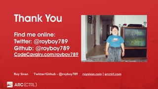 Thank You
Find me online:
Twitter: @royboy789
Github: @royboy789
CodeCavalry.com/royboy789
Roy Sivan Twitter/Github - @roy...