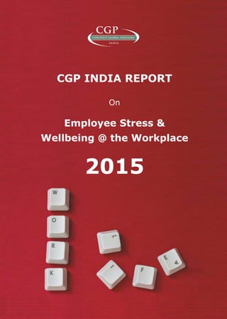 CGP India Report on Employee Stress & Wellbeing @ the Workplace 2015