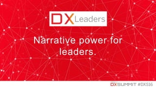 1
Narrative power for
leaders.
 