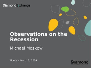 Observations on the
Recession
Michael Moskow

Monday, March 2, 2009
 