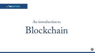 1
3
Blockchain
An introduction to
 