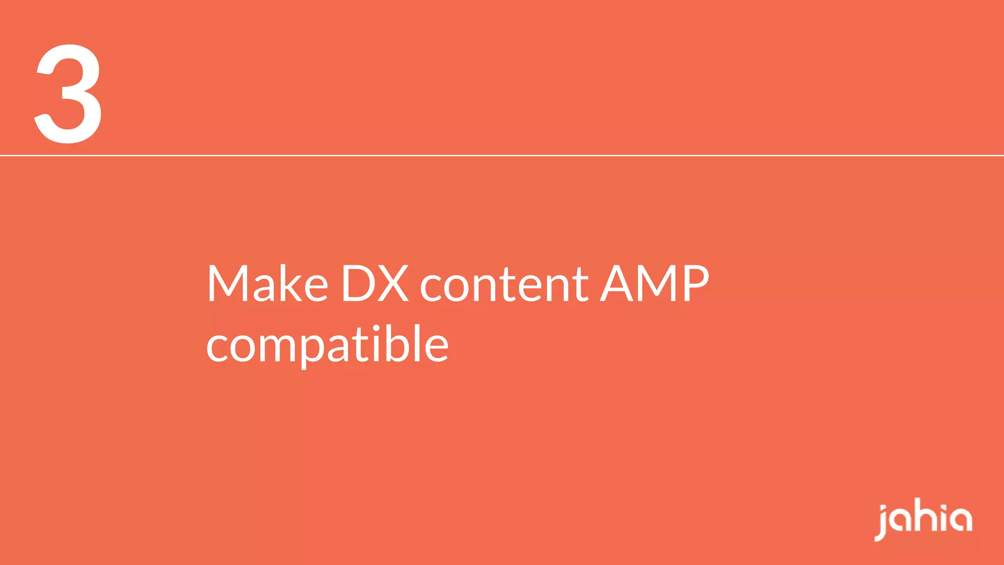 14
3
Make DX content AMP
compatible
 