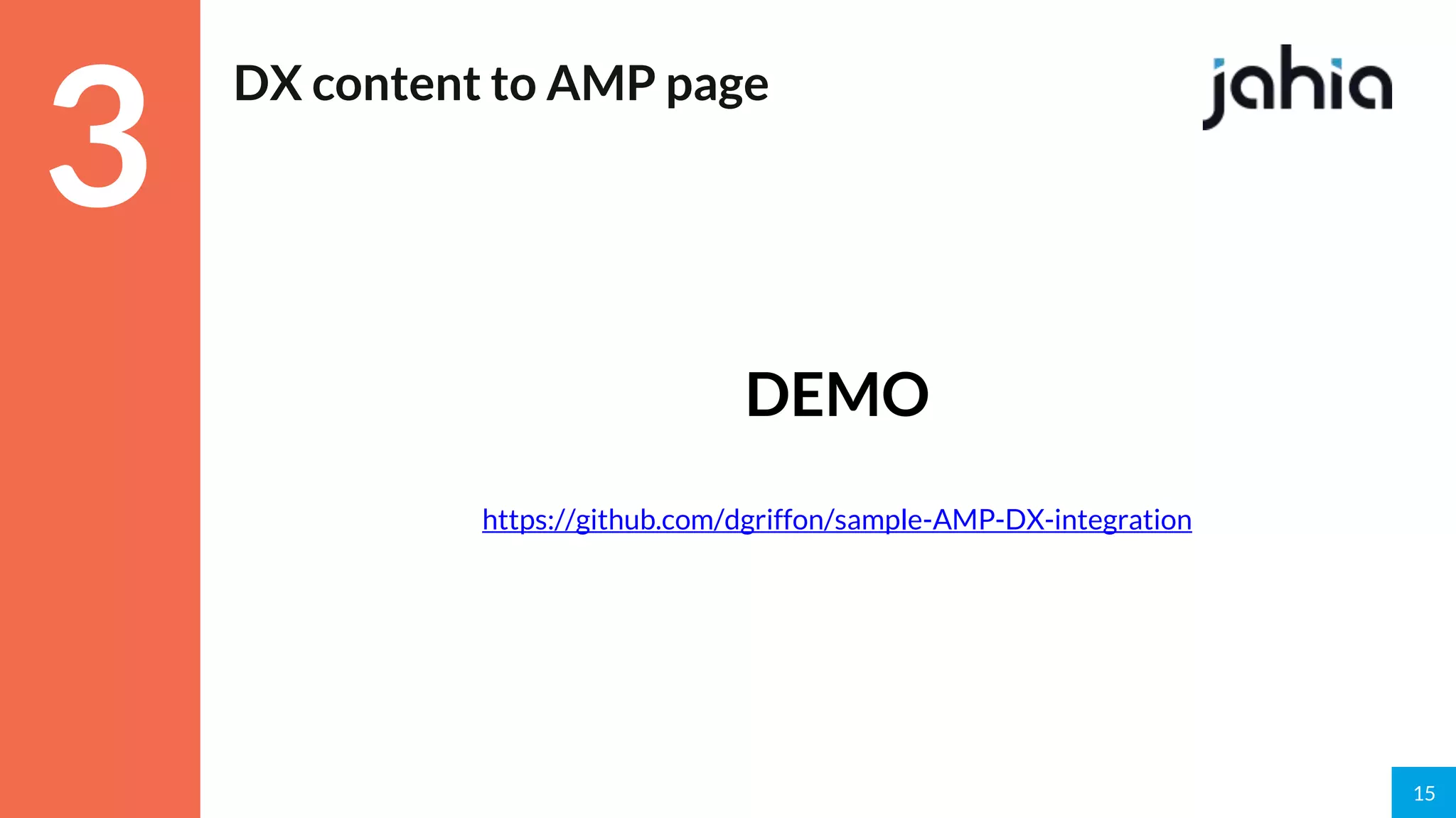 15
DX content to AMP page
DEMO
https://github.com/dgriffon/sample-AMP-DX-integration
3
 