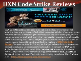 DXN Code Strike Reviews
DXN Code Strike Reviews unable to do well into the bed? Is your partner not
satisfying from your performance Well, this is happening with lots of men’s, so you are
not alone. Millions of men facing this poor sexual quality issue due to aging, and due
to poor testosterone level. With lower t-level, you may face many health problems like
mo muscle building, low stamina, and poor performance into the gym and in bed. So
now, its time to change this problem, and to help you here is DXN Code Strike
Reviews Testosterone formula. This may work on you to boost the body testosterone
production naturally. Let see more information about it, through our DXN Code
Strike Reviews With lower t-level. DXN Code Strike Reviews the formula is a
natural and powerful Male Enhancement Supplement made by DXN Code Strike
Reviews Extreme. And made from active male boosting ingredients. Visit For More
Here:- https://fitpedia.org/dxn-code-strike-reviews/
 