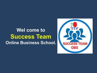 Wel come to
Success Team
Online Business School.
 
