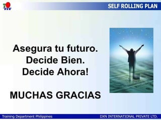Asegura tu futuro. Decide Bien. Decide Ahora! MUCHAS GRACIAS 