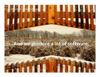 @danxoneil @smartchicago 
And we produce a lot of software. 
September 11, 2014 25 
 