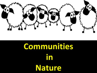 Communities
in
Nature
 