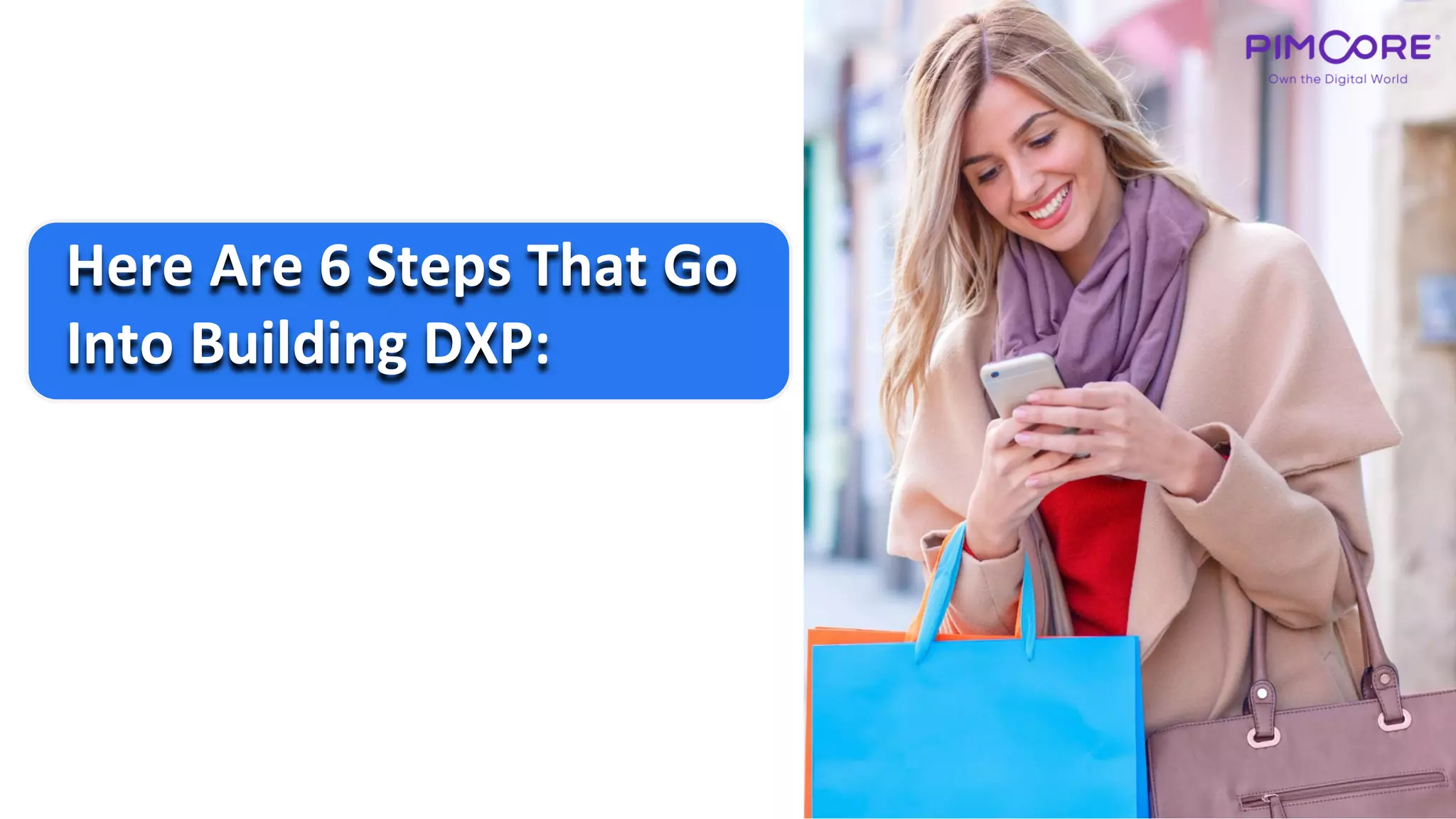 Here Are 6 Steps That Go
Into Building DXP:
 