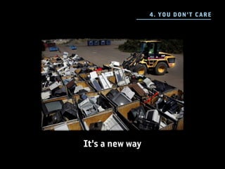 4 . YOU DO N 'T C ARE




It's a new way
 