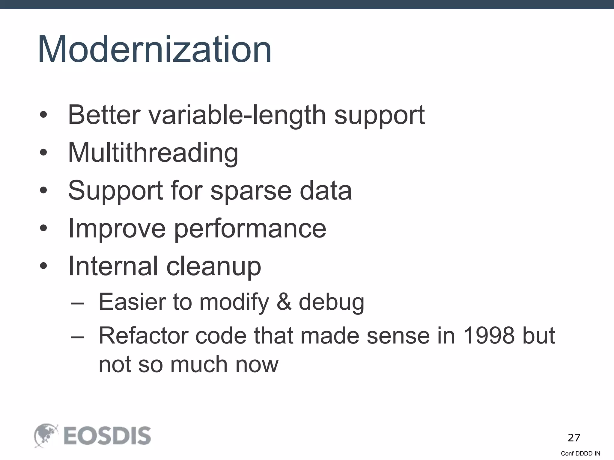 Conf-DDDD-IN
27
• Better variable-length support
• Multithreading
• Support for sparse data
• Improve performance
• Internal cleanup
– Easier to modify & debug
– Refactor code that made sense in 1998 but
not so much now
Modernization
 