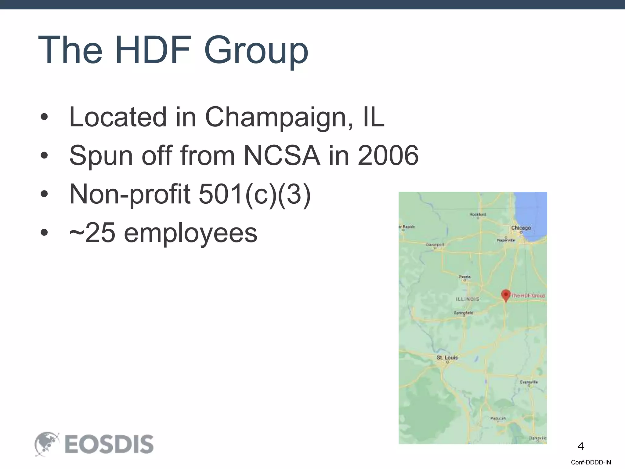 Conf-DDDD-IN
4
• Located in Champaign, IL
• Spun off from NCSA in 2006
• Non-profit 501(c)(3)
• ~25 employees
The HDF Group
 