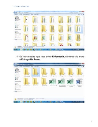 CLINICA EL PRADO




    De las carpetas que nos arrojó Enfermería, daremos clip ahora
     a Entrega De Turno:




                                                                     2
 