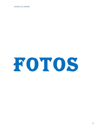 CLINICA EL PRADO




FOTOS

                   2
 