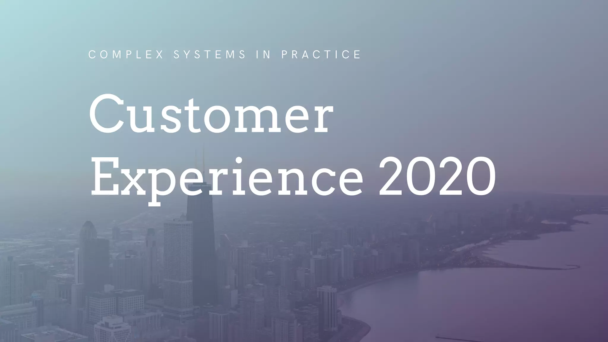 C O M P L E X S Y S T E M S I N P R A C T I C E
Customer
Experience 2020
 