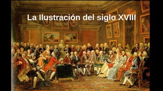 La Ilustración del siglo XVIII
 
