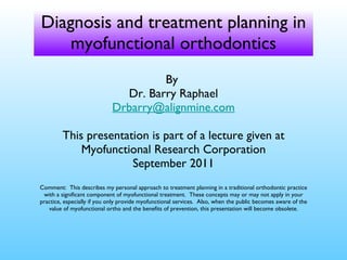 Diagnosis and treatment planning in myofunctional orthodontics ,[object Object],[object Object],[object Object],[object Object],[object Object],[object Object]